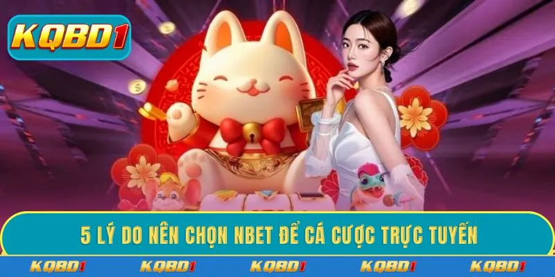 5 lý do nên chọn NBET để cá cược trực tuyến