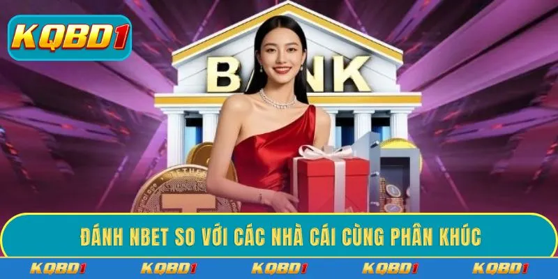 Đánh NBET so với các nhà cái cùng phân khúc