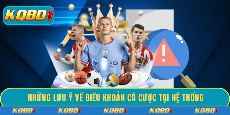 Những lưu ý về điều khoản cá cược tại hệ thống